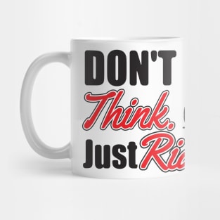 Don't think. Just ride Mug